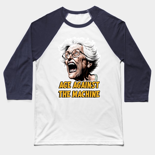 Age against the machine - Grandparent humor Baseball T-Shirt by Dazed Pig